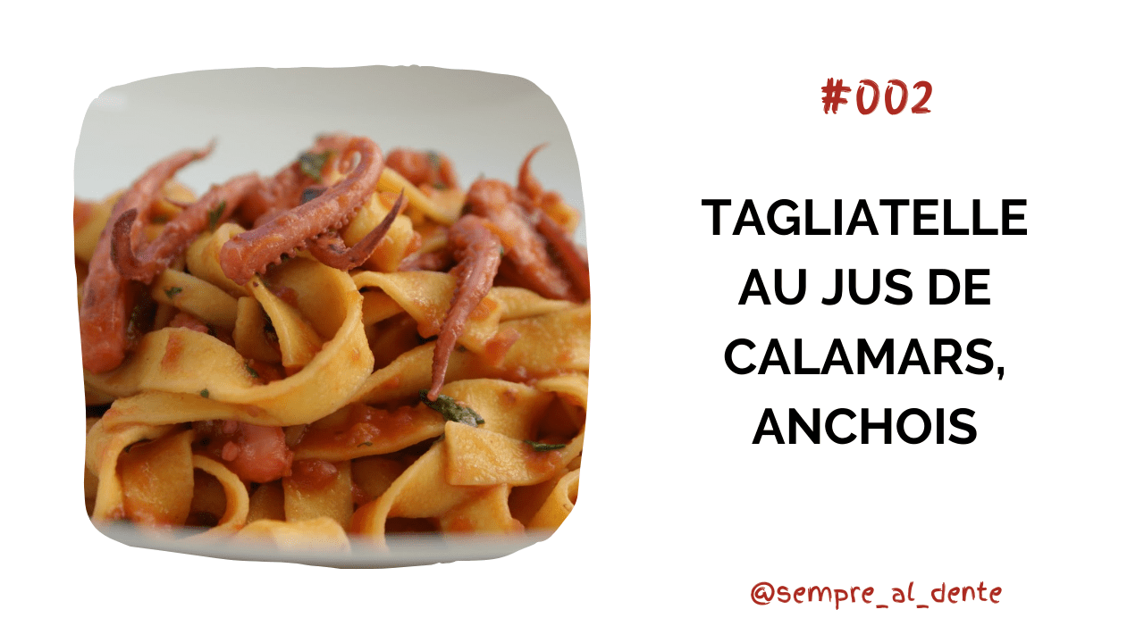#002 – Tagliatelle au jus de calamars, anchois