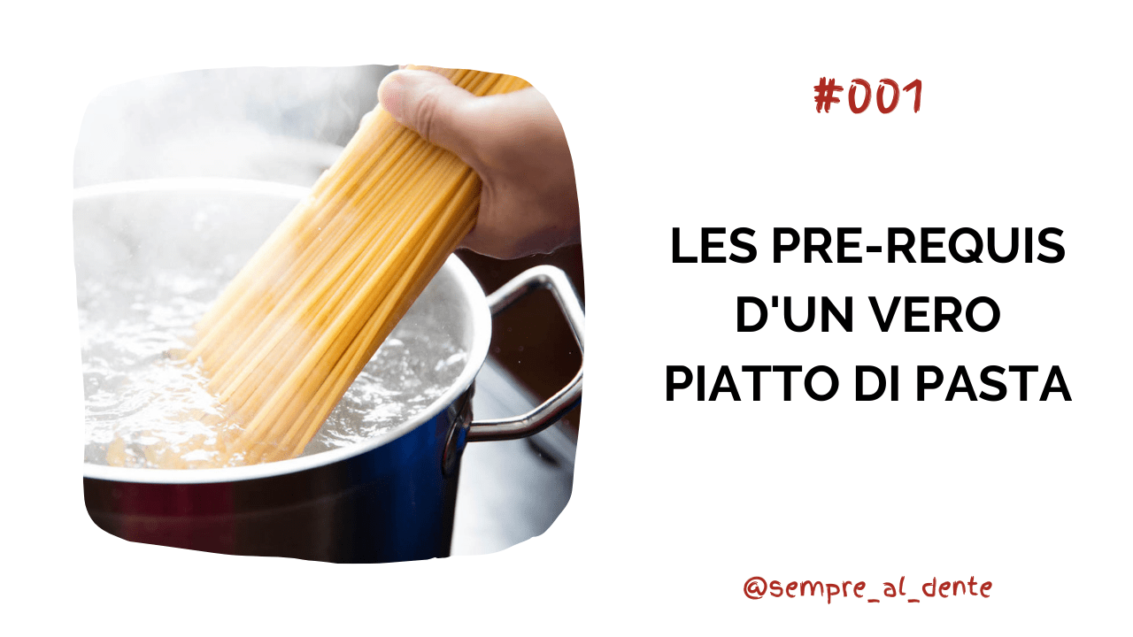 #001 – Les pré-requis d’un vero piatto di pasta