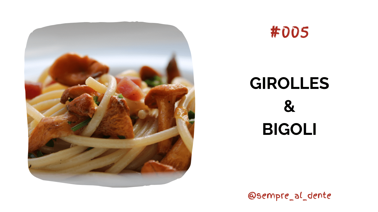 #005 – Girolles & Bigoli