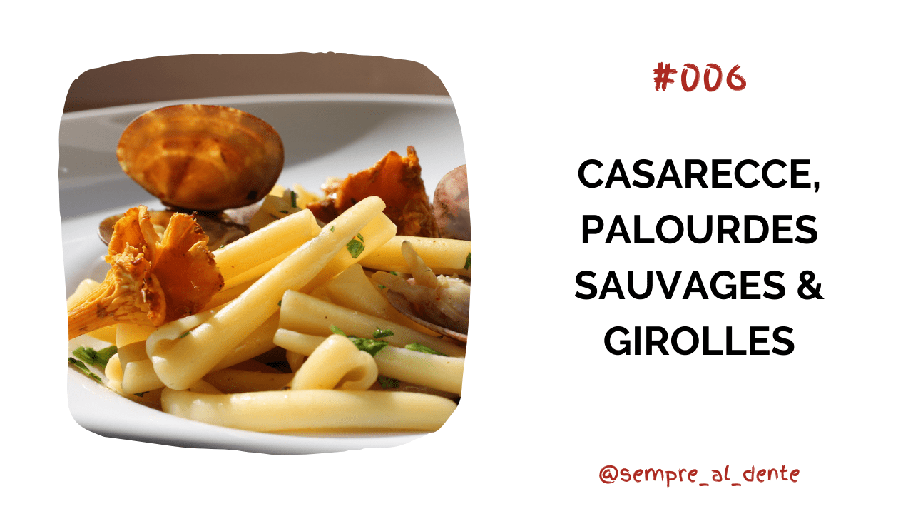 #006 – Casarecce, palourdes sauvages & girolles