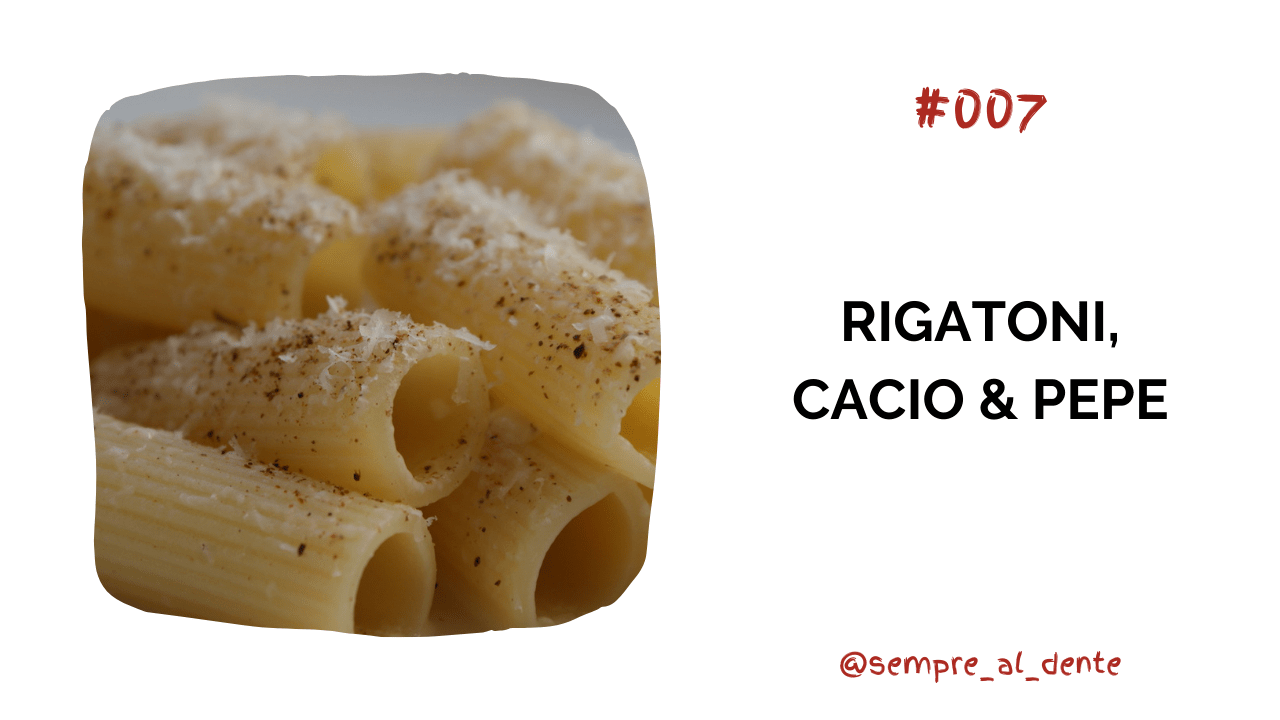 #007 – Rigatoni, cacio & pepe