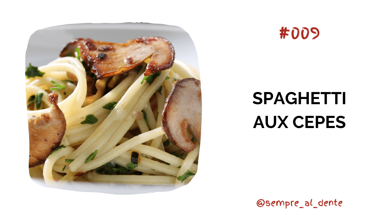 #009 – Spaghetti aux cèpes