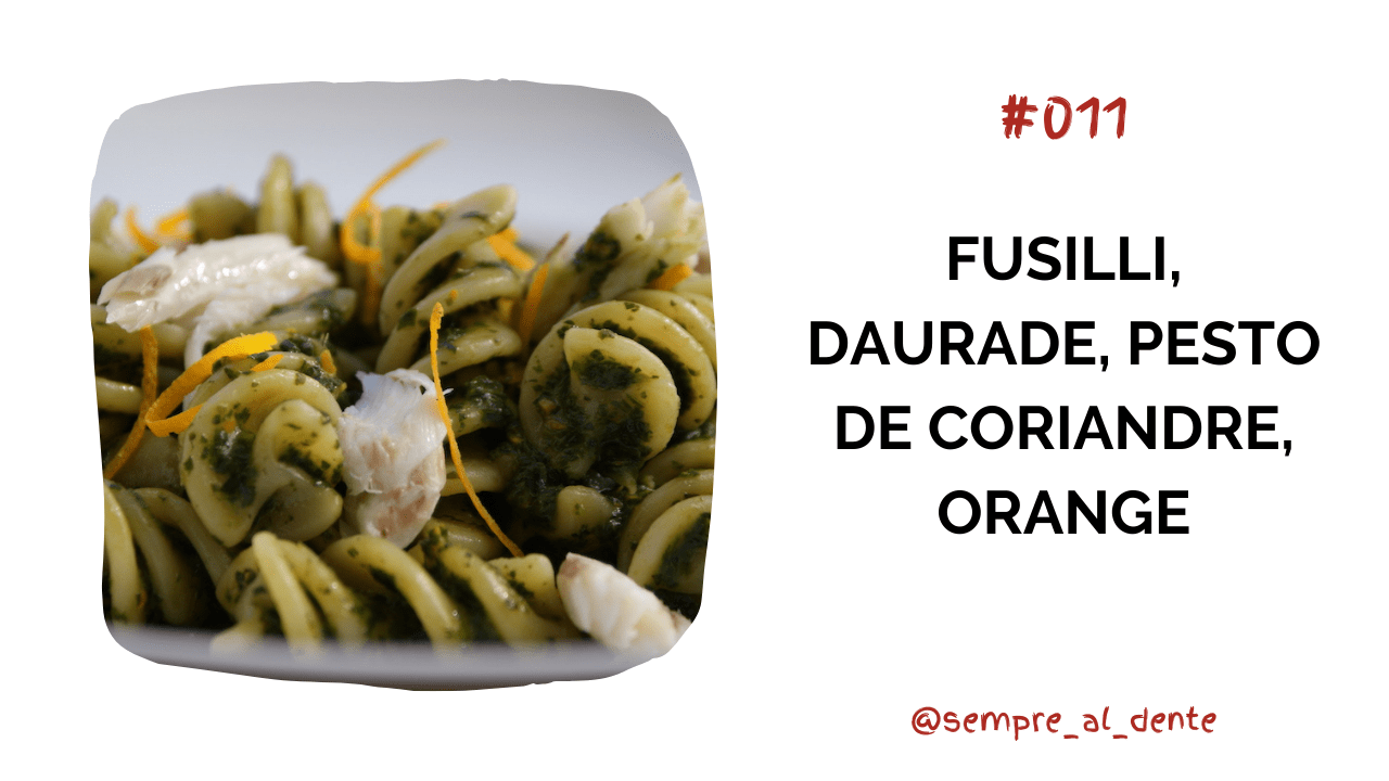 #011 – Fusilli, daurade, pesto de coriandre, orange