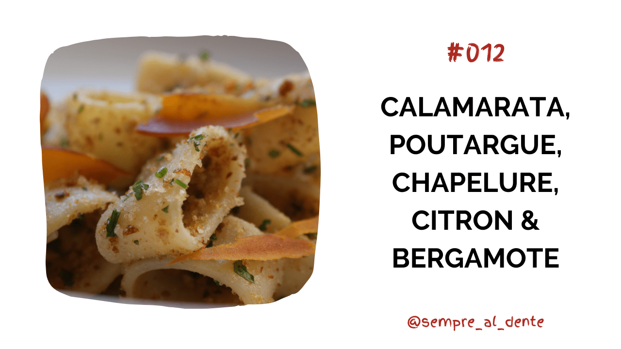 #012 – Calamarata, poutargue, chapelure, citron & bergamote