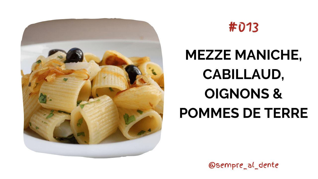 #013 – Mezze maniche, cabillaud, oignons & pommes de terre
