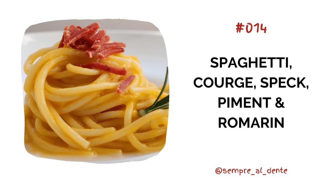 #014 – Spaghetti, courge, speck, piment & romarin