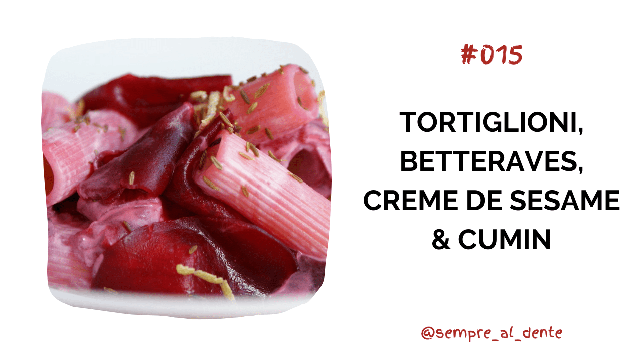 #015 – Tortiglioni, betteraves, crème de sésame & cumin