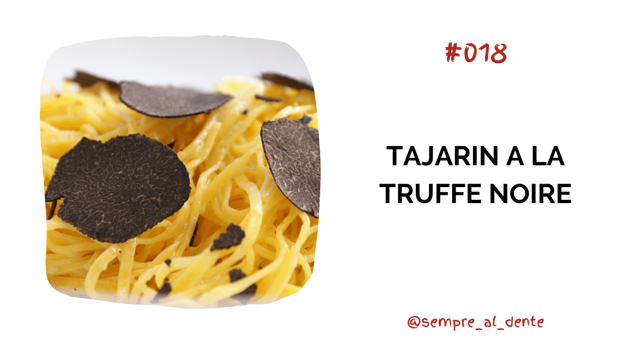 #018 – Tajarin à la truffe noire