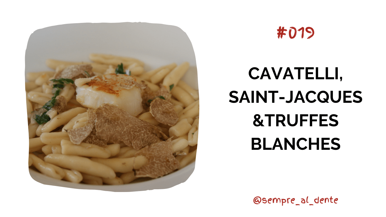 #019 – Cavatelli, Saint-Jacques & truffes blanches