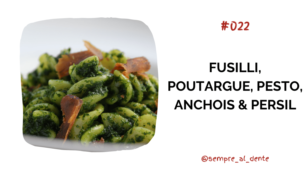 #022 – Fusilli, poutargue, pesto, anchois & persil