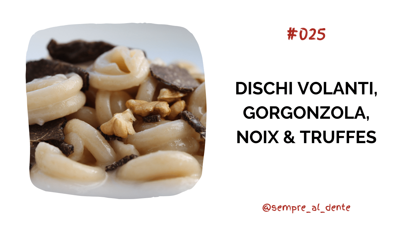 #025 – Dischi volanti, gorgonzola, noix & truffes