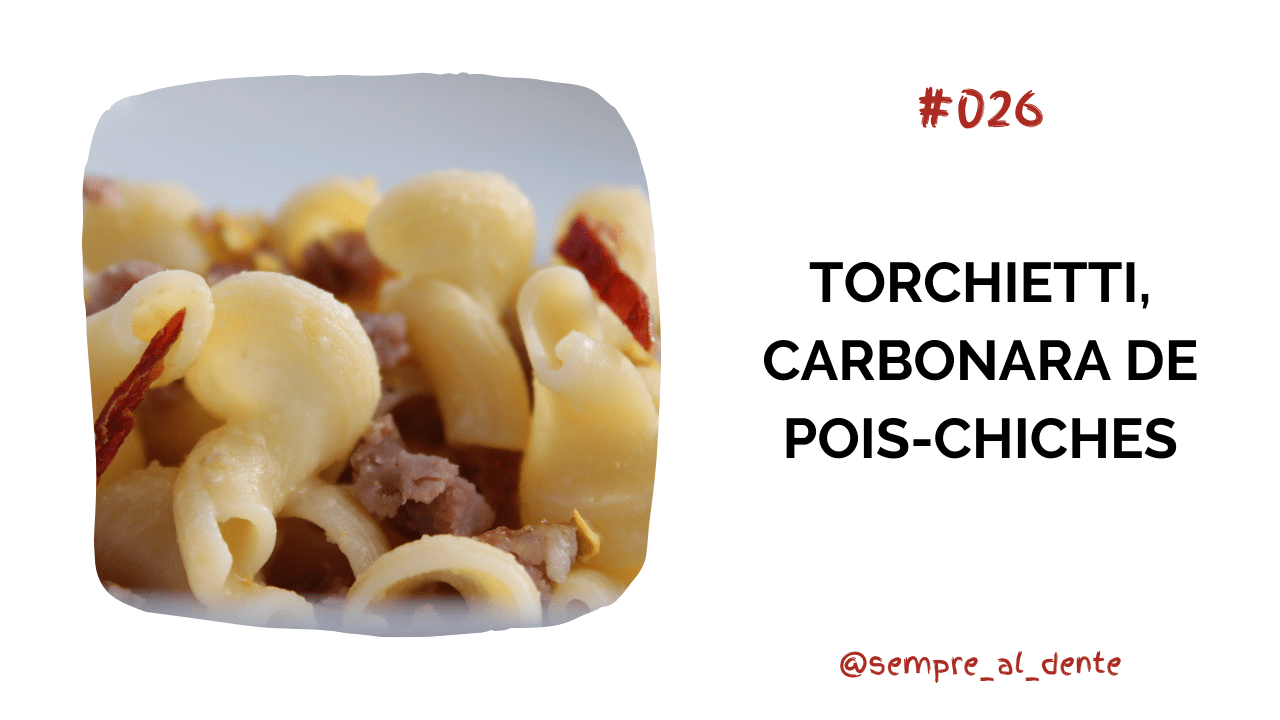 #026 – Torchietti, carbonara de pois-chiches