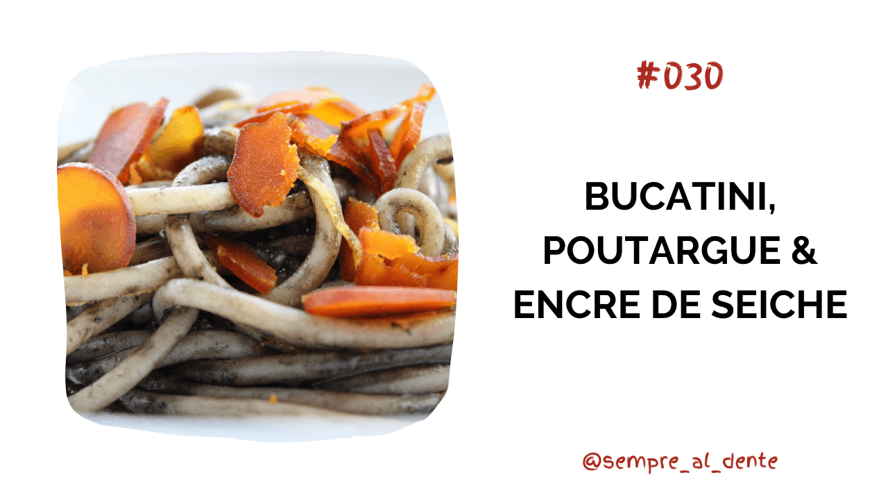 #030 – Bucatini, poutargue & encre de seiche