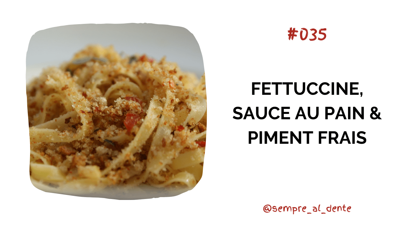 #035 – Fettuccine, sauce au pain & piment frais