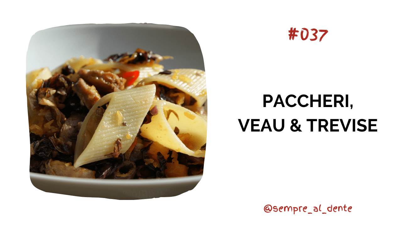 #037 – Paccheri, veau & Trévise